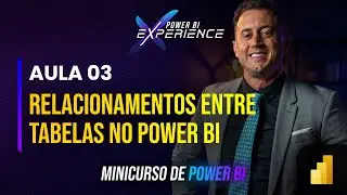 [ Minicurso ] Aula 03 - Para que Servem e Como Criar RELACIONAMENTOS entre TABELAS no Power BI