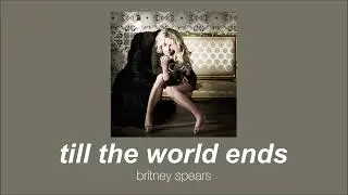 britney spears - till the world ends (slowed & reverb)