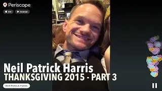 Neil Patrick HARRIS @ Thanksgiving 2015 PART 3 | Periscope