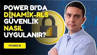 Power BI'da Dinamik Güvenlik Nasıl Uygulanır? - Dynamic RLS