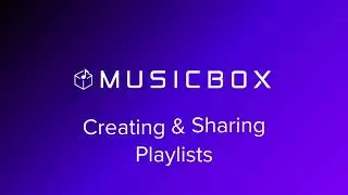 MusicBox Artist Walkthrough: Creating and Sharing Playlists