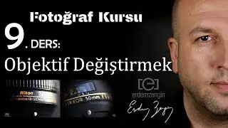 Fotoğraf Kursu  9. Ders: Objektif Değişimi Nasıl Yapılır?