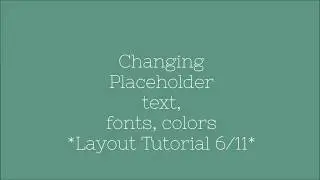 Changing Placeholder text, fonts, colors *Layout Tutorial 6/11*