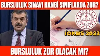 Hangi Sınıflarda Bursluluk Sınavı Zor Olacak? Bursluluk Sınavı Zor Olacak Mı? İOKBS 2023 Zor mu?