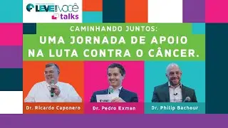 Caminhando Juntos: Uma jornada de apoio na luta contra o Câncer | Leve Talks