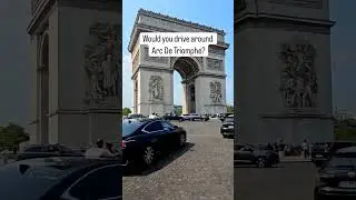 Would you drive around the Arc De Triomphe?