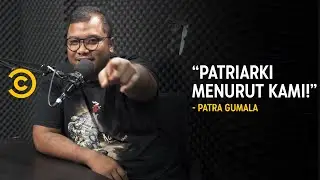 Patriarki Menurut Kami - Patra Gumala | Comedy Central Indonesia