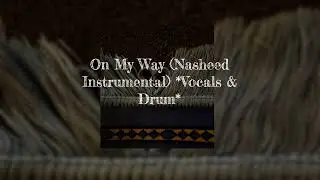on my way l halal song ll (Nasheed Instrumental) *Vocals & Drum*