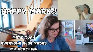 MARK TUAN - EVERYONE ELSE FADES MV REACTION