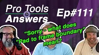 Ep #111 | "Sorry - what does Pad to Frame Boundary mean?" | Pro Tools Answers