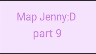 For map Jenny:D {part 9} #дженятынадоеласосвоимимапами
