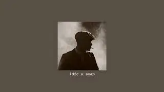 idfc x soap (Slowed + Reverbed)