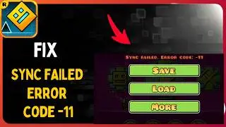 How to Fix SYNC FAILED Error code -11 in Geometry Dash