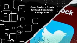 Como Corrigir o Erro do Twitter/X Quando Não Carrega Nada