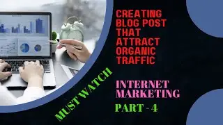 How to create Blog Posts That Attract Organic Traffic | Internet Marketing Part 4 #internetmarketing