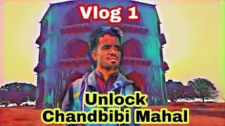 Vlog 1 | Unlock Chandbibi Mahal_अनलॉक चांदबीबी महाल