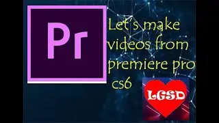 How to make a video from premiere pro cs6 using images.