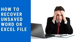 How to recover unsaved word or excel files