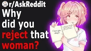 Men Share Their CRAZY Experiences Rejecting a WOMAN (r/AskReddit)