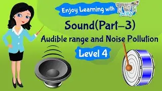 Sound(Part-3) Audible range and Noise Pollution | Science | Grade-3,4 | TutWay