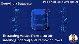 Querying a database,Extracting values from cursor,Adding,updating,removing rows