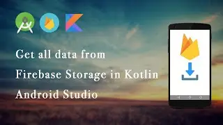 Get all data from Firebase Storage in Kotlin | Android Studio