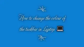 How to change colour of taskbar in laptop 💻