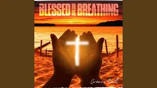 Blessed to be Breathing
