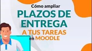 37 - Cómo ampliar Plazos de Entrega a tus tareas en Moodle, sólo a uno o a algunos alumnos