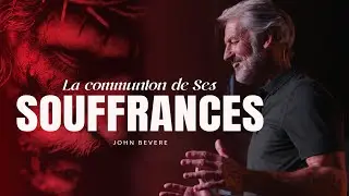 La communion de Ses souffrances | John Bevere | Extravagance