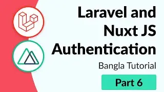 Part 6 - Laravel and Nuxt Authentication | Bangla Tutorial