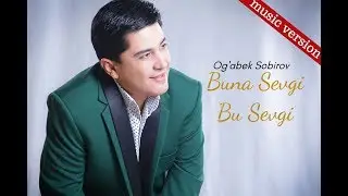 Og'abek Sobirov - Buna Sevgi Bu Sevgi | Огабек Собиров - Буна Севги Бу Севги (music version)