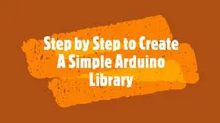 Step by Step to Create A Simple Arduino Library