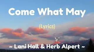 Come What May (Lyrics) ~ Lani Hall & Herb Alpert
