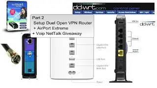 Part 2 Setup Duel Open VPN Router + Airport Extreme+ Voip Nettalk Giveaway