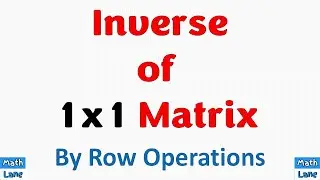 Inverse of 1 x 1 Matrix  || Using Row Operations