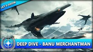 DEEP DIVE - BANU MERCHANTMAN ⭐ STAR CITIZEN ALPHA 4.1