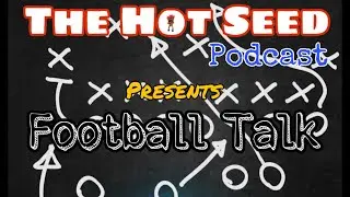 The Hot Seed Podcast presents: Football Talk BIG game Pregame