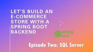 Let’s Build an E-Commerce Store with a Spring Boot Backend - Episode 2: Setting up SQL Server