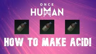 How to make ACID in Once Human!
