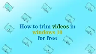 How to trim videos in windows 10 for free
