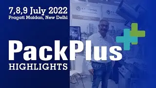 Pack Plus Highlights - 7-9 July 2022, Pragati Maidan, New Delhi, India