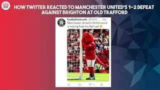 How Internet reacted to Manchester United's 1-2 defeat against Brighton at Old Trafford