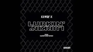 KRVZY K - Lurkin' (Prod  Casket Drop Music)