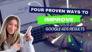 Four Proven Ways to Improve Google Ads Results