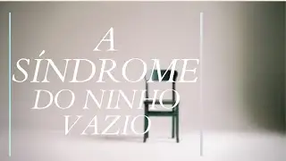 COMO ENFRENTAR A SÍNDROME DO NINHO VAZIO?