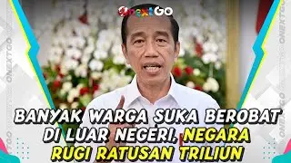 Jokowi Sindir Warga RI yang Pilih Berobat di Luar Negeri | Onext GO