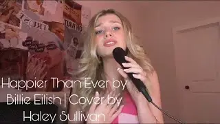 Happier Than Ever by Billie Eilish | Cover By Haley Sullivan