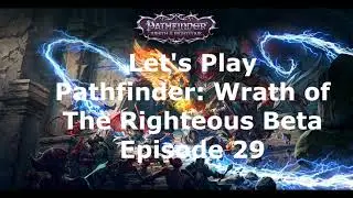 Let's Play Pathfinder Wrath of the Righteous Beta Episode 29