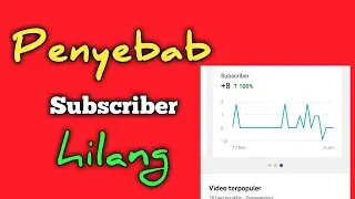 Subcriber hilang I penyebab subcriber hilang